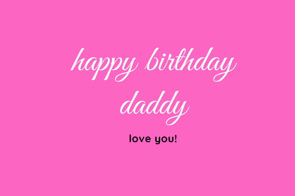 Happy Birthday Daddy Love You