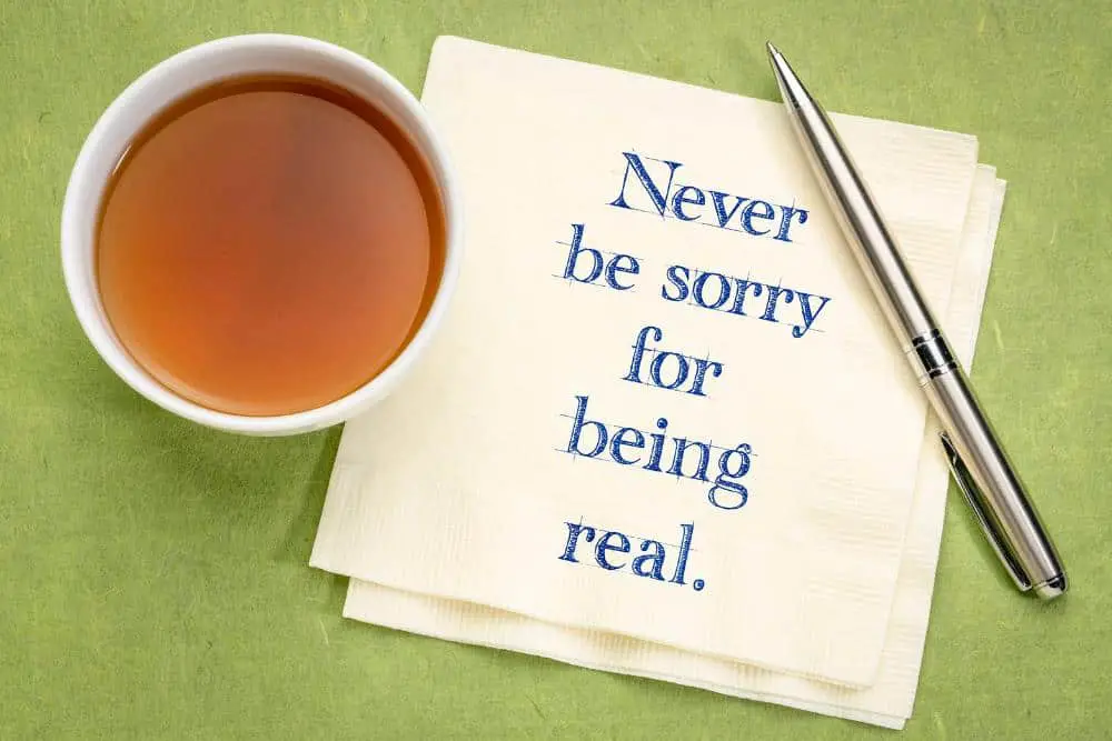 A quote saying never be sorry for being real