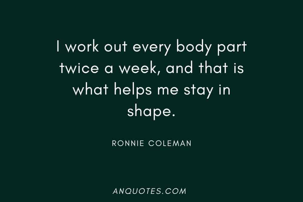 Ronnie Coleman quote about working out