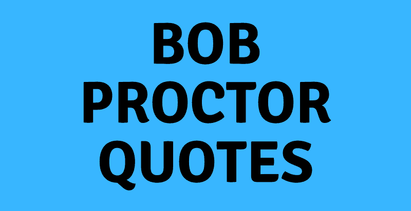 The 53 Most Inspiring Bob Proctor Quotes