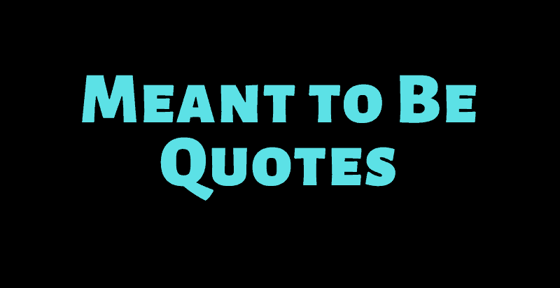 The 50 Best Meant To Be Quotes