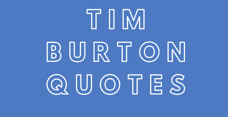 55 of The Best Tim Burton Quotes