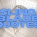 Sling Blade Quotes