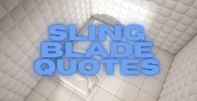 The 21 Most Memorable Sling Blade Quotes