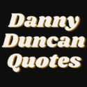 Danny Duncan Quotes