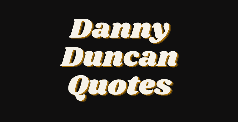 The Best Danny Duncan Quotes - AnQuotes.com