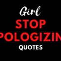 Girl Stop Apologizing Quotes