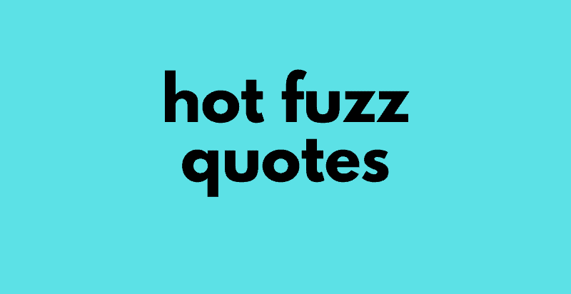 Hot Fuzz Quotes