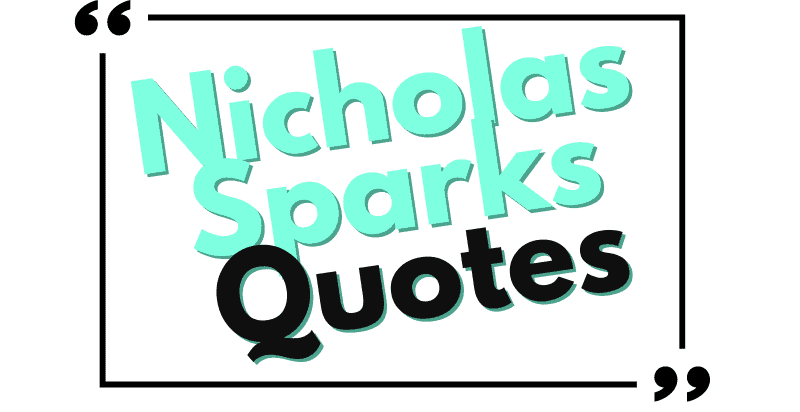 35 Most Interesting Nicholas Sparks Quotes