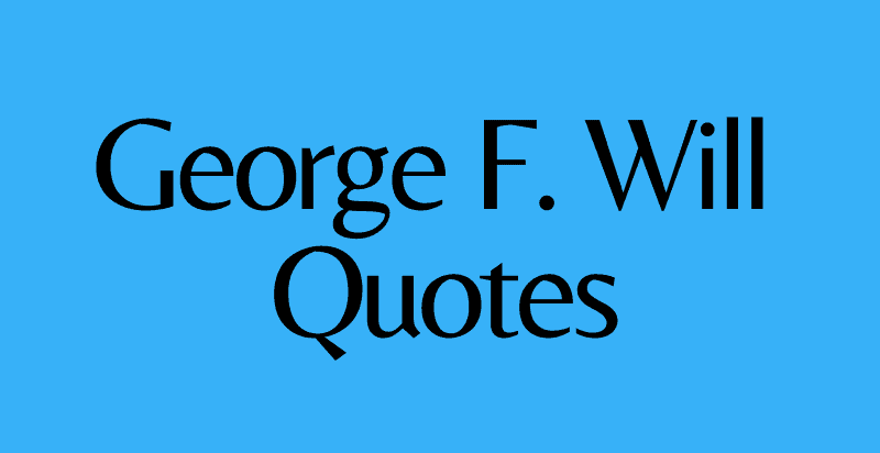 George Will Quotes