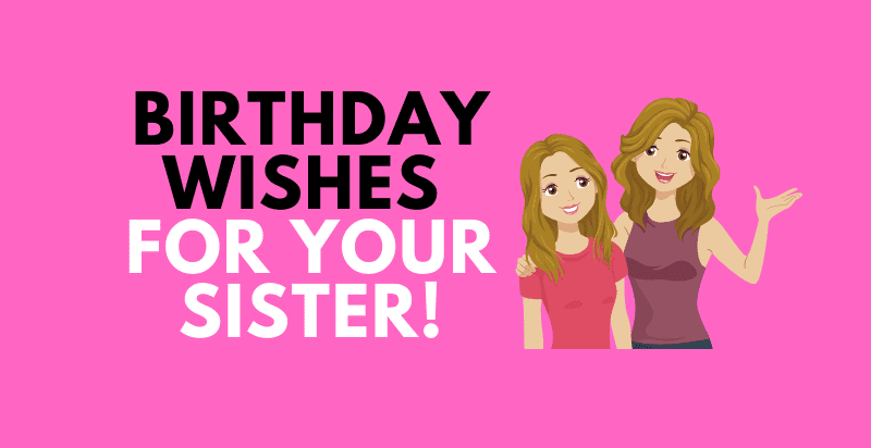 Birthday Wishes For Your Sister