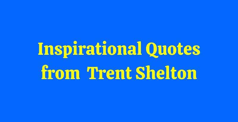 Inspirational Trent Shelton quotes