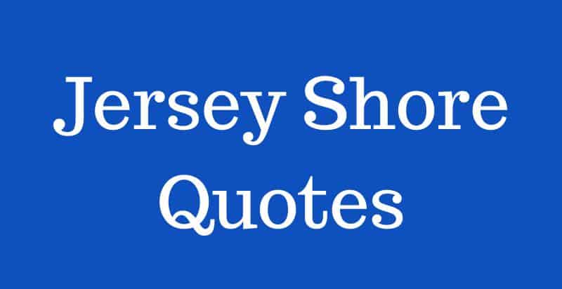 Memorable Jersey Shore Quotes