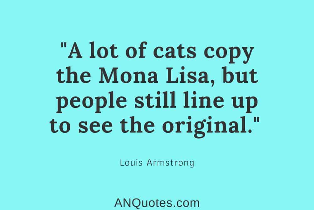 Louis Armstrong Quote about Copycats