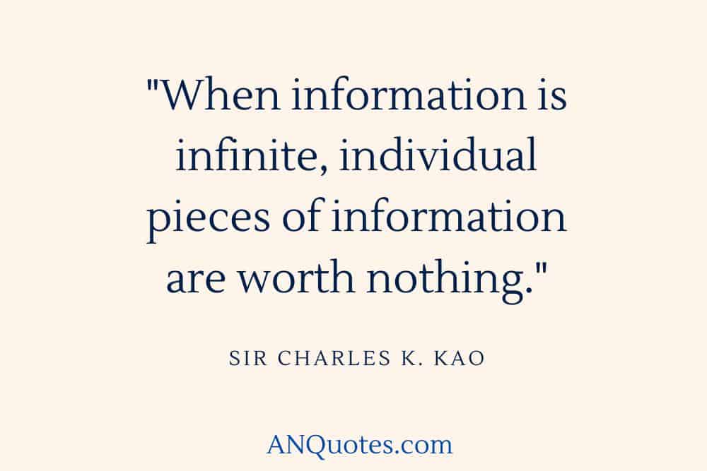 Sir Charles K. Kao Quote about infinite information