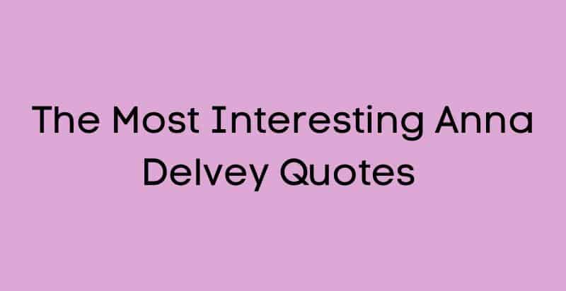 Best Anna Delvey Quotes from Inventing Anna