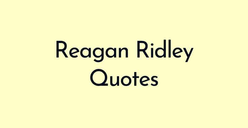 best Reagan Ridley quotes